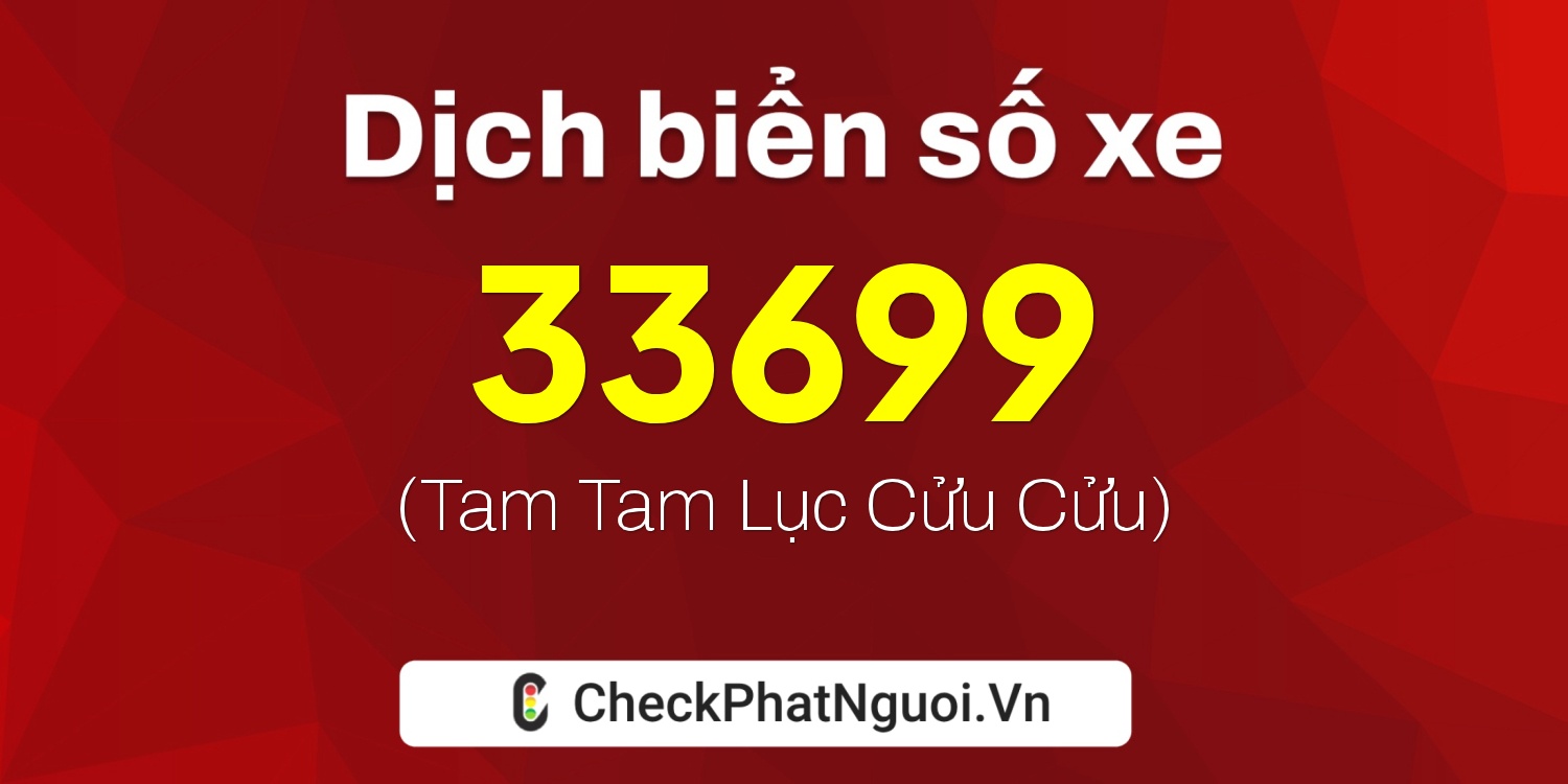 Dịch ý nghĩa <b>biển số xe 33699</b> tại website checkphatnguoi.vn