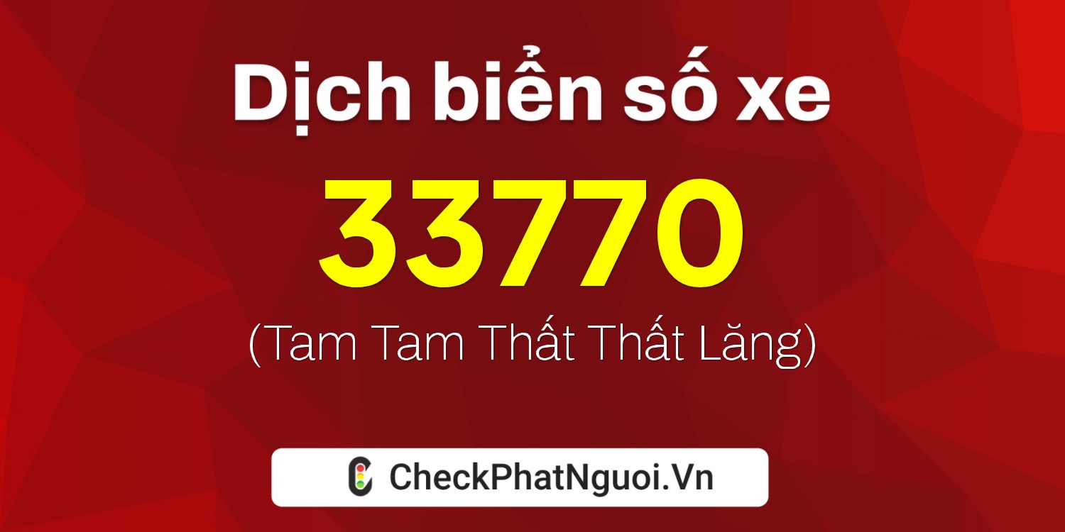 Dịch ý nghĩa <b>biển số xe 20B-33770</b> tại website checkphatnguoi.vn