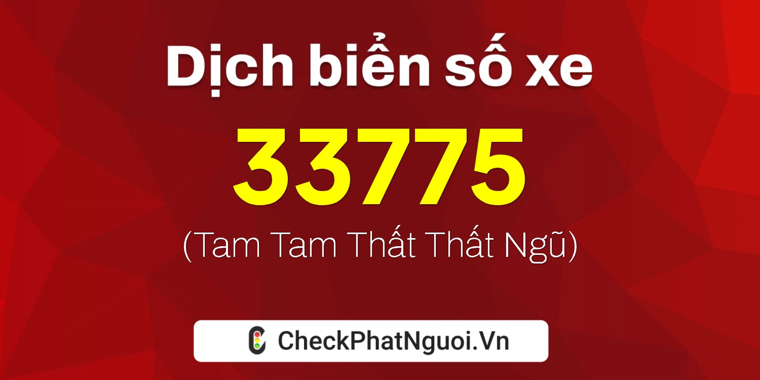 Dịch ý nghĩa <b>biển số xe 77G-33775</b> tại website checkphatnguoi.vn
