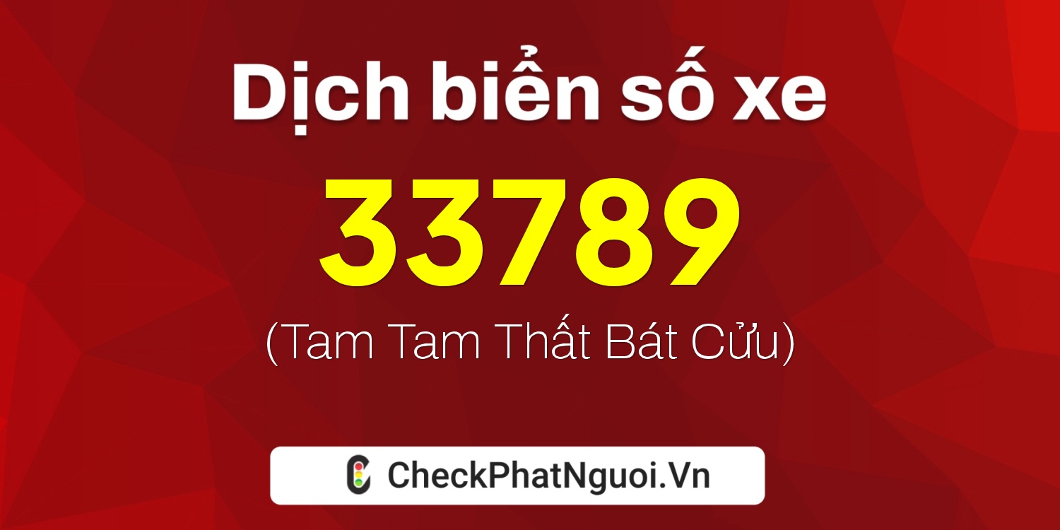 Dịch ý nghĩa <b>biển số xe 90A-33789</b> tại website checkphatnguoi.vn