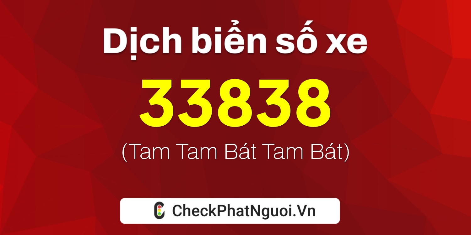 Dịch ý nghĩa <b>biển số xe 99A-33838</b> tại website checkphatnguoi.vn