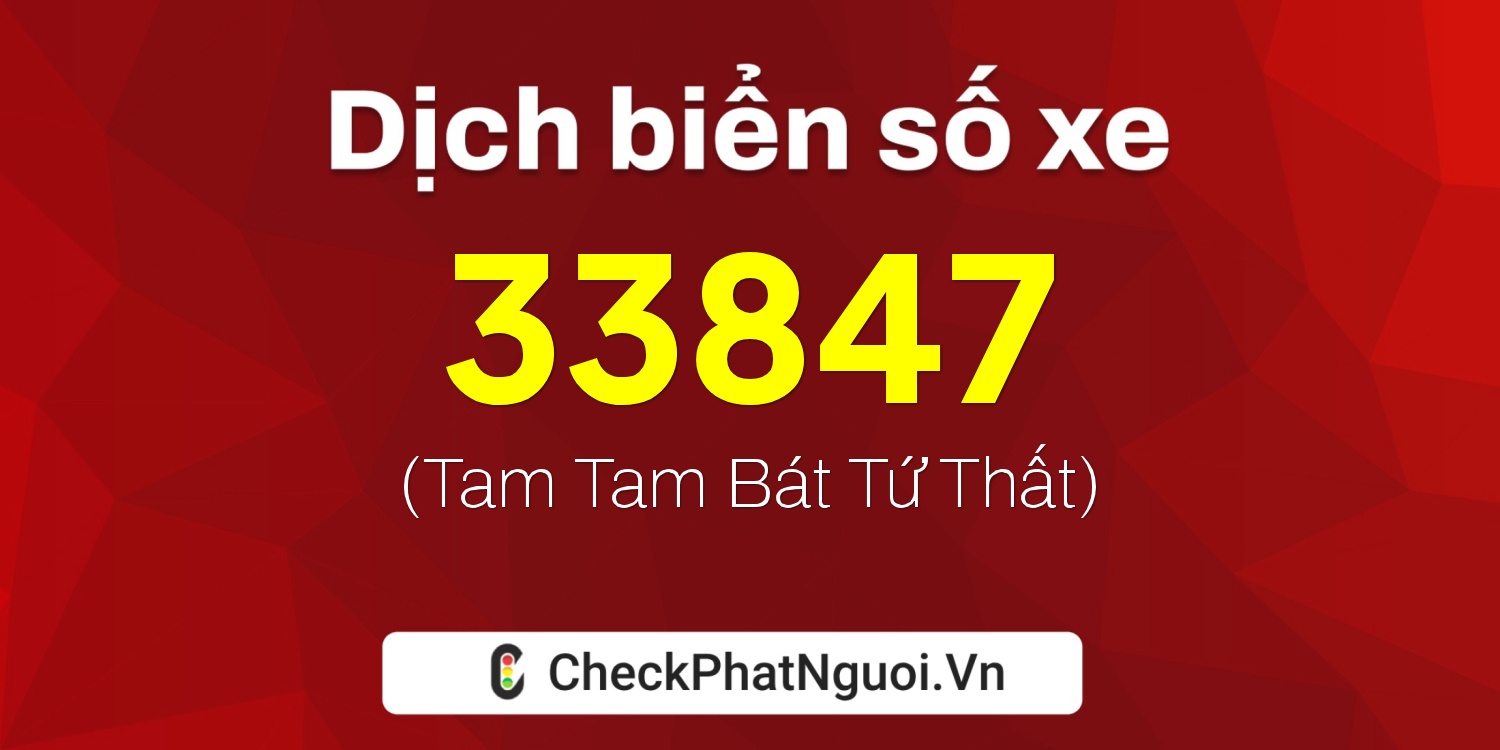 Dịch ý nghĩa <b>biển số xe 72AA-33847</b> tại website checkphatnguoi.vn