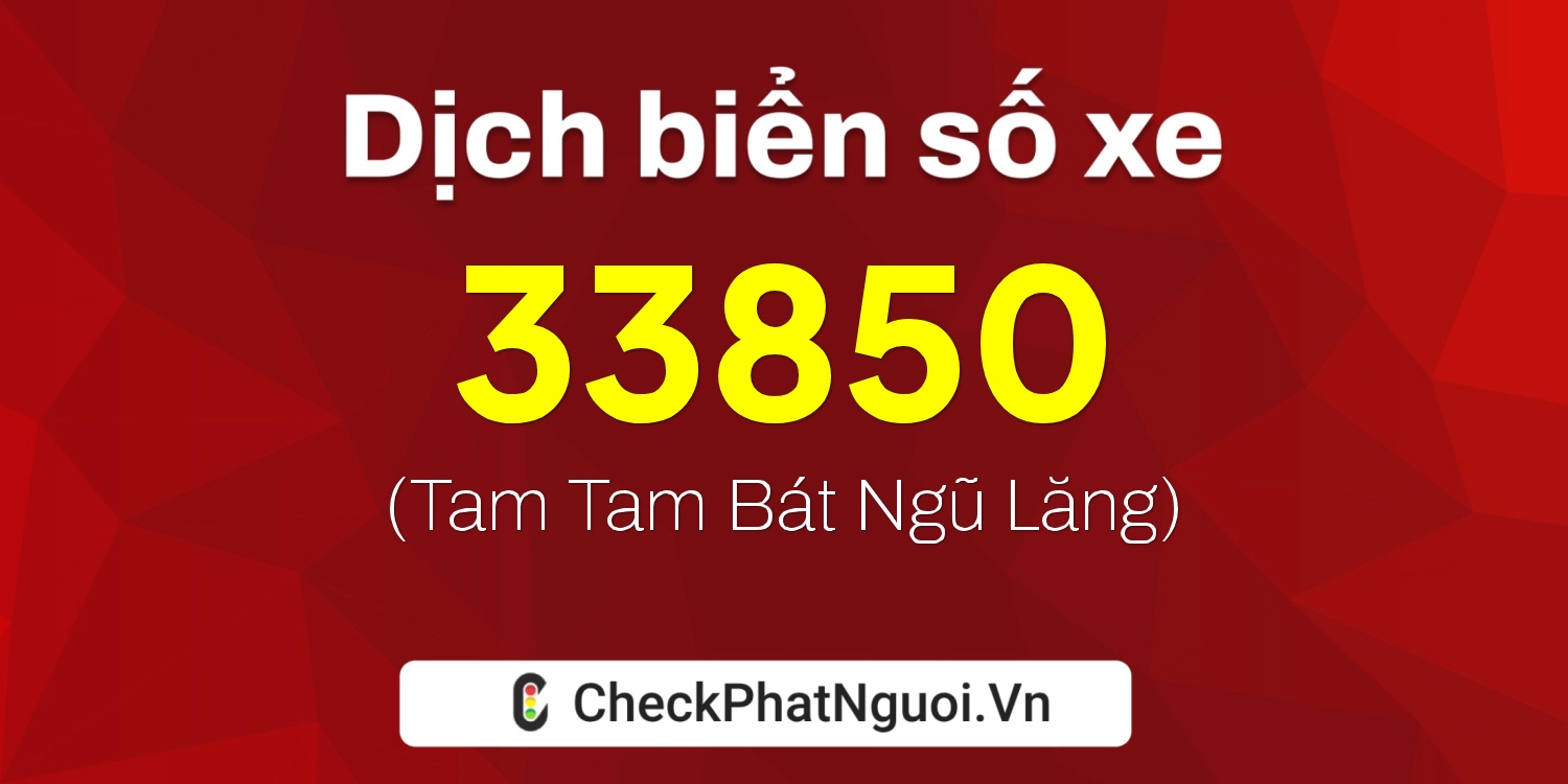 Dịch ý nghĩa <b>biển số xe 77L2-33850</b> tại website checkphatnguoi.vn
