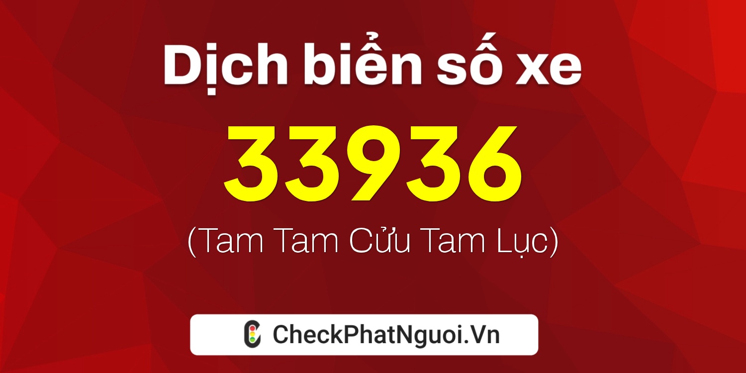 Dịch ý nghĩa <b>biển số xe 30G-33936</b> tại website checkphatnguoi.vn