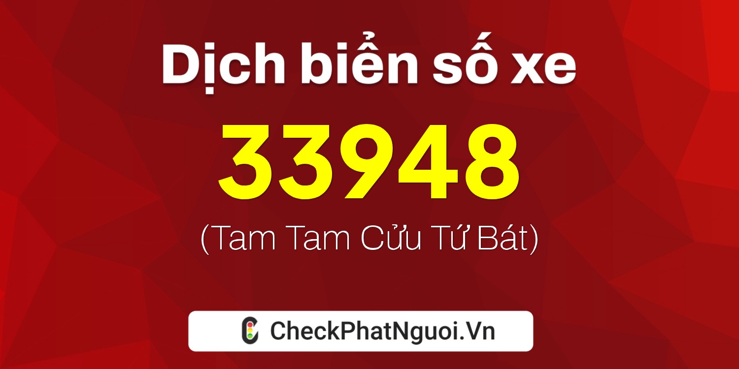 Dịch ý nghĩa <b>biển số xe 64D1-33948</b> tại website checkphatnguoi.vn