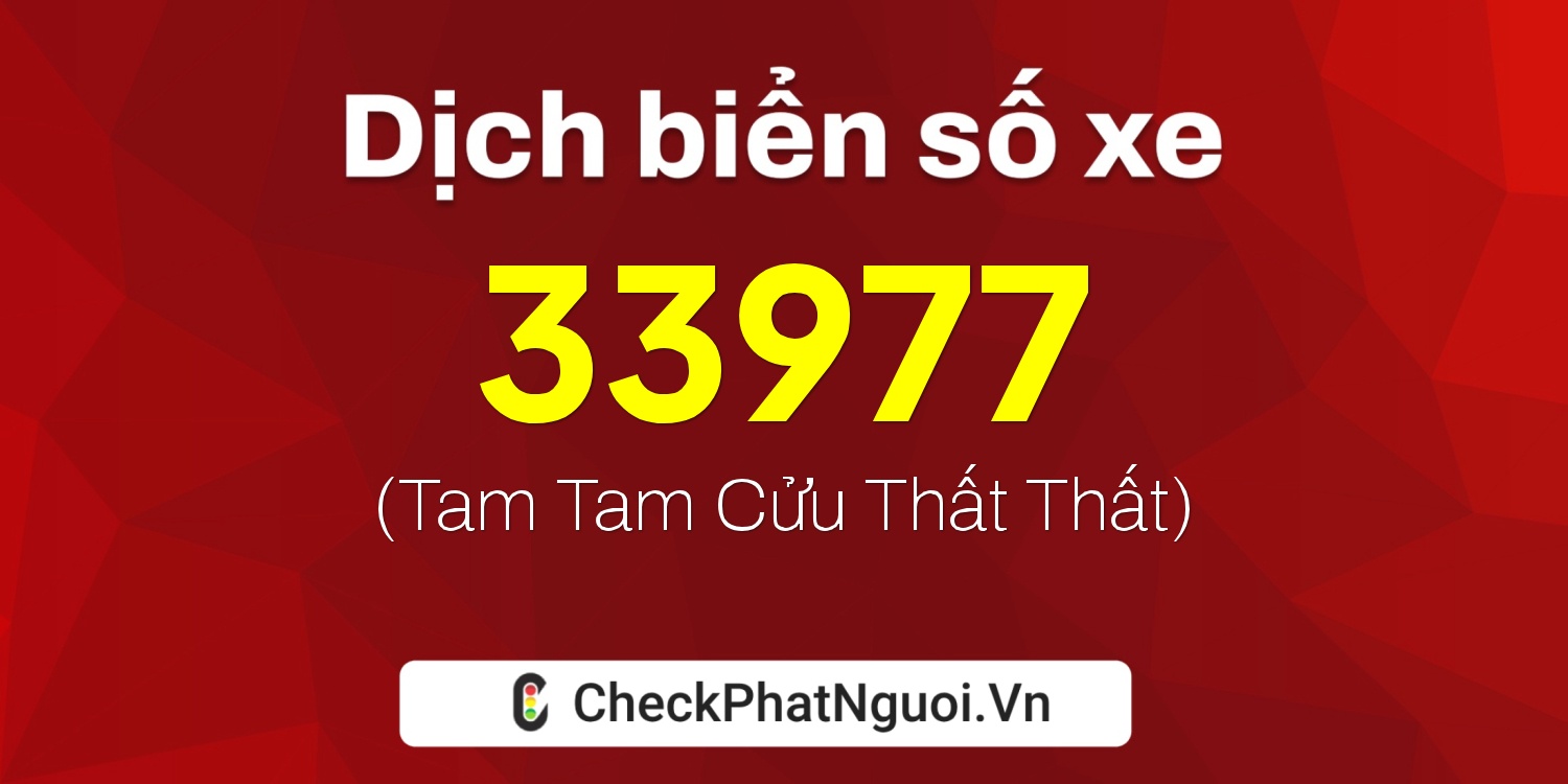 Dịch ý nghĩa <b>biển số xe 98F1-33977</b> tại website checkphatnguoi.vn