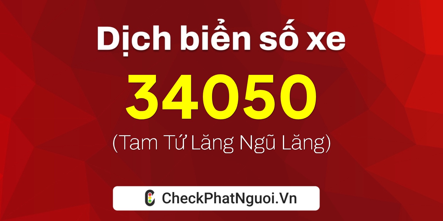 Dịch ý nghĩa <b>biển số xe 73A-34050</b> tại website checkphatnguoi.vn
