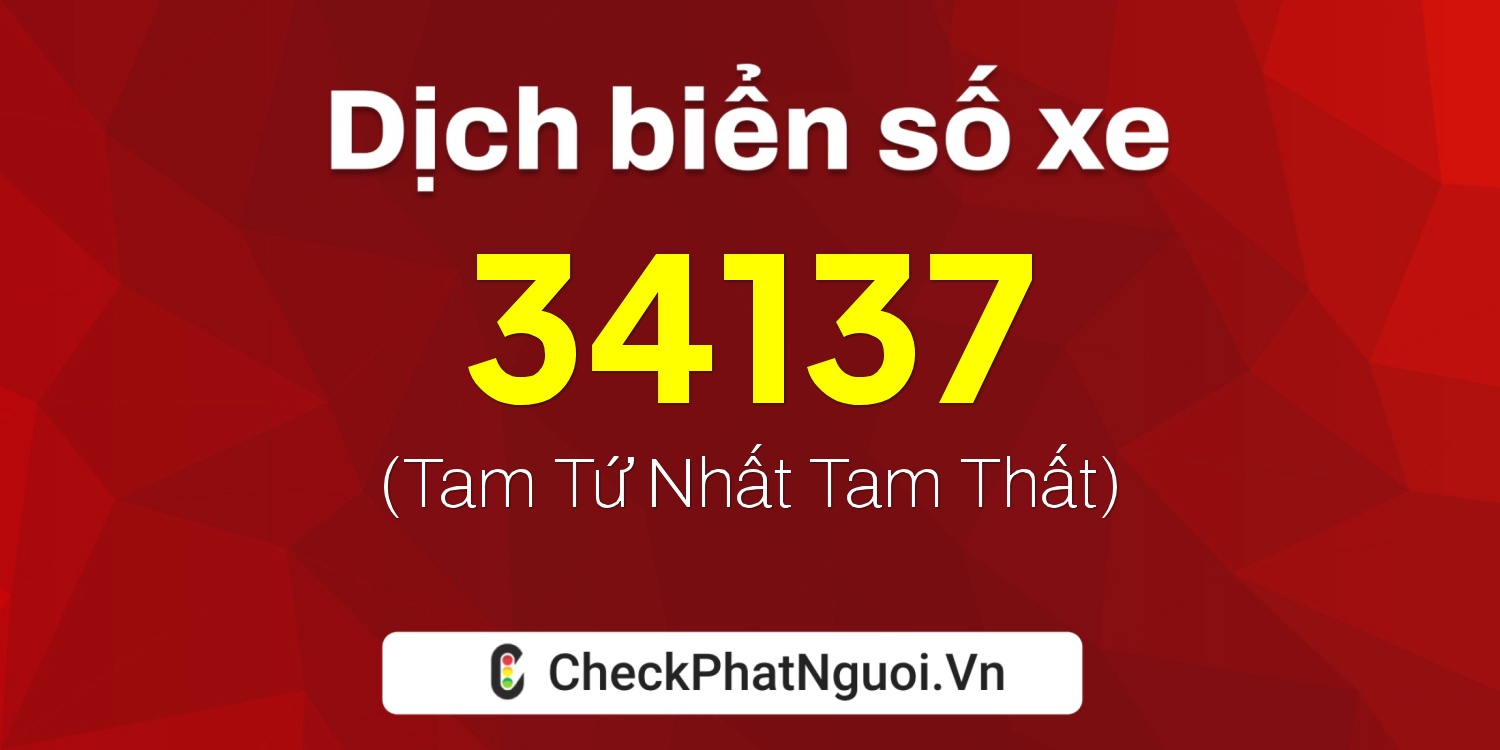 Dịch ý nghĩa <b>biển số xe 37A-34137</b> tại website checkphatnguoi.vn