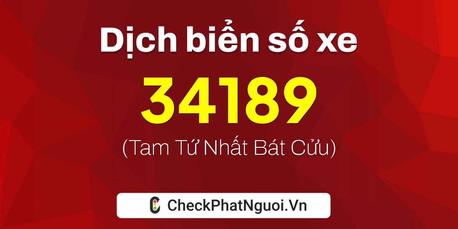 Dịch ý nghĩa <b>biển số xe 15F1-34189</b> tại website checkphatnguoi.vn