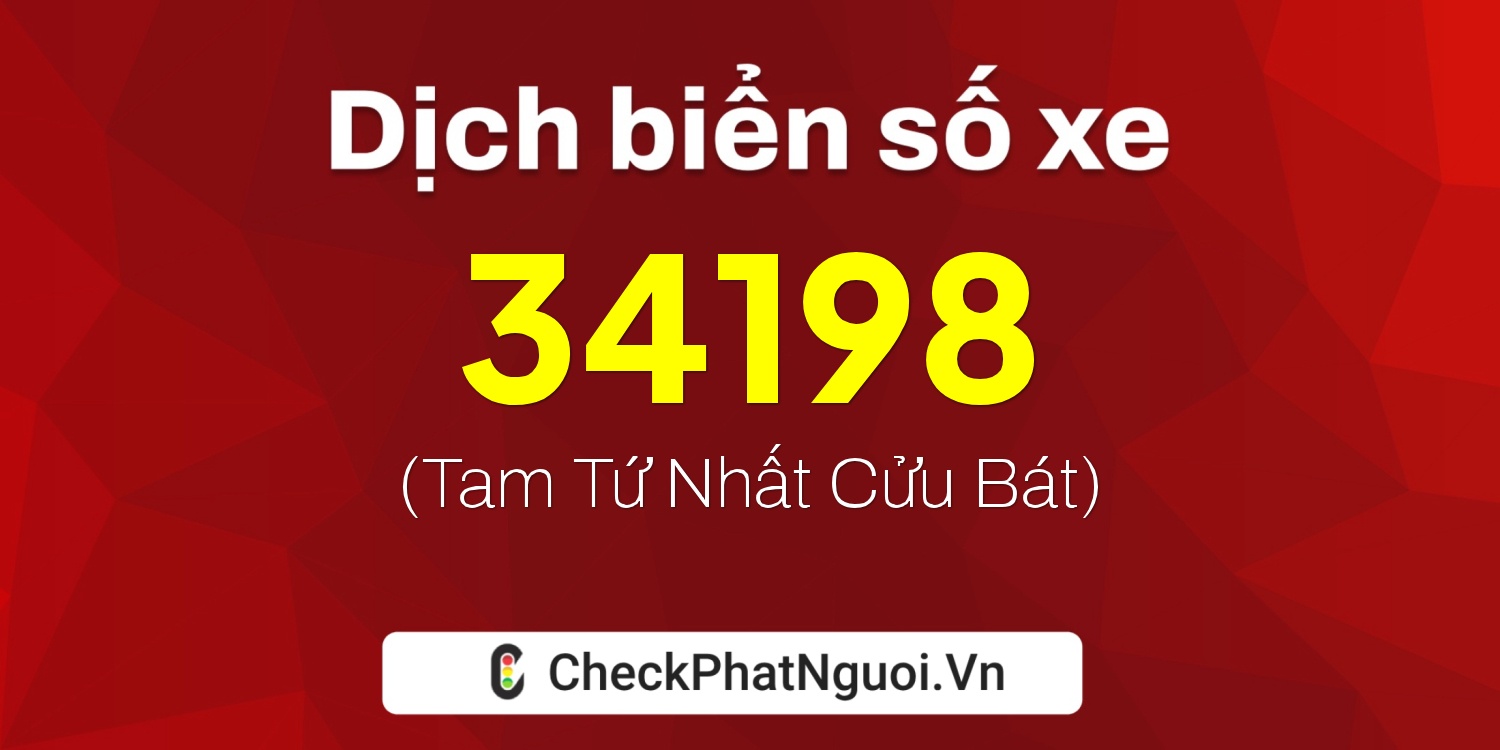 Dịch ý nghĩa <b>biển số xe 37A-34198</b> tại website checkphatnguoi.vn