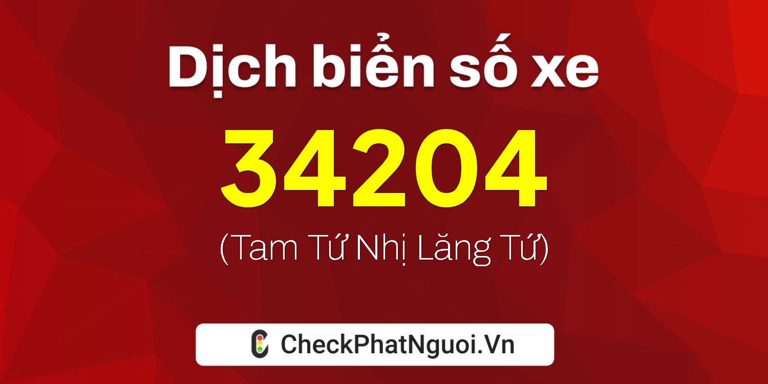 Dịch ý nghĩa <b>biển số xe 36A-34204</b> tại website checkphatnguoi.vn