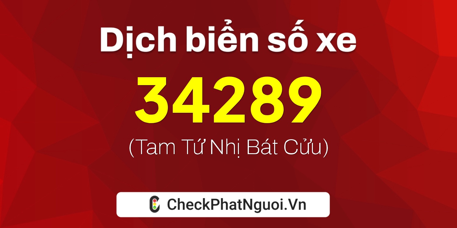 Dịch ý nghĩa <b>biển số xe 17A-34289</b> tại website checkphatnguoi.vn