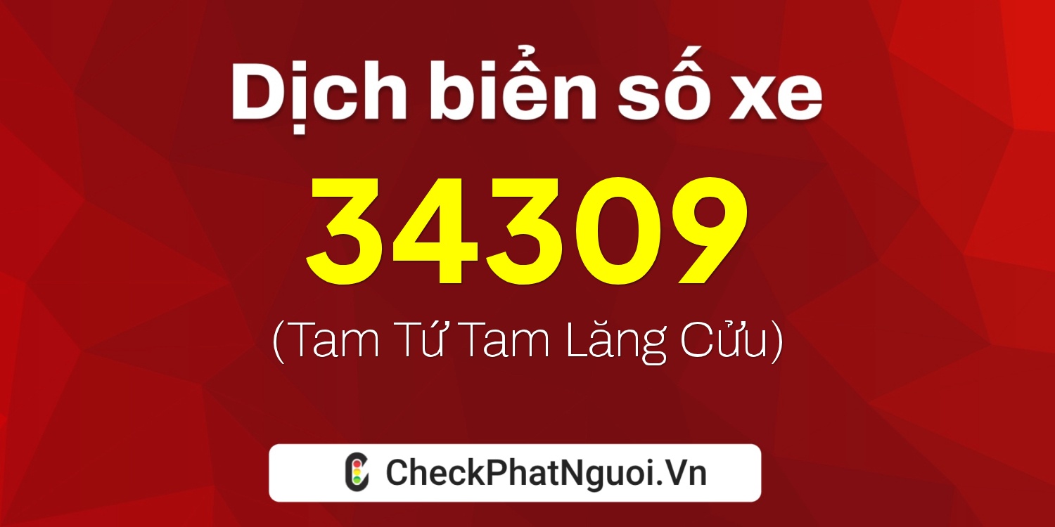 Dịch ý nghĩa <b>biển số xe 15K-34309</b> tại website checkphatnguoi.vn