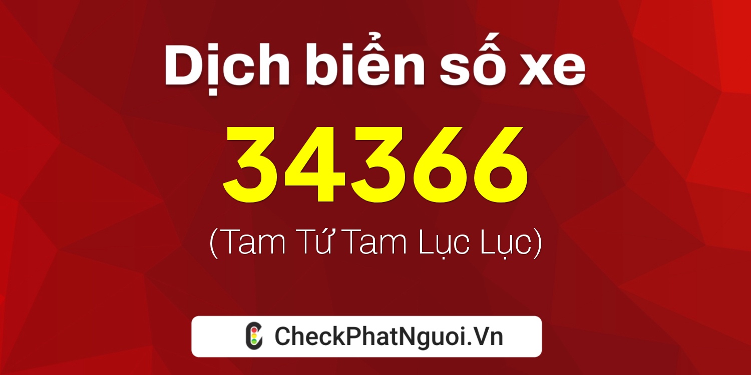 Dịch ý nghĩa <b>biển số xe 68K1-34366</b> tại website checkphatnguoi.vn