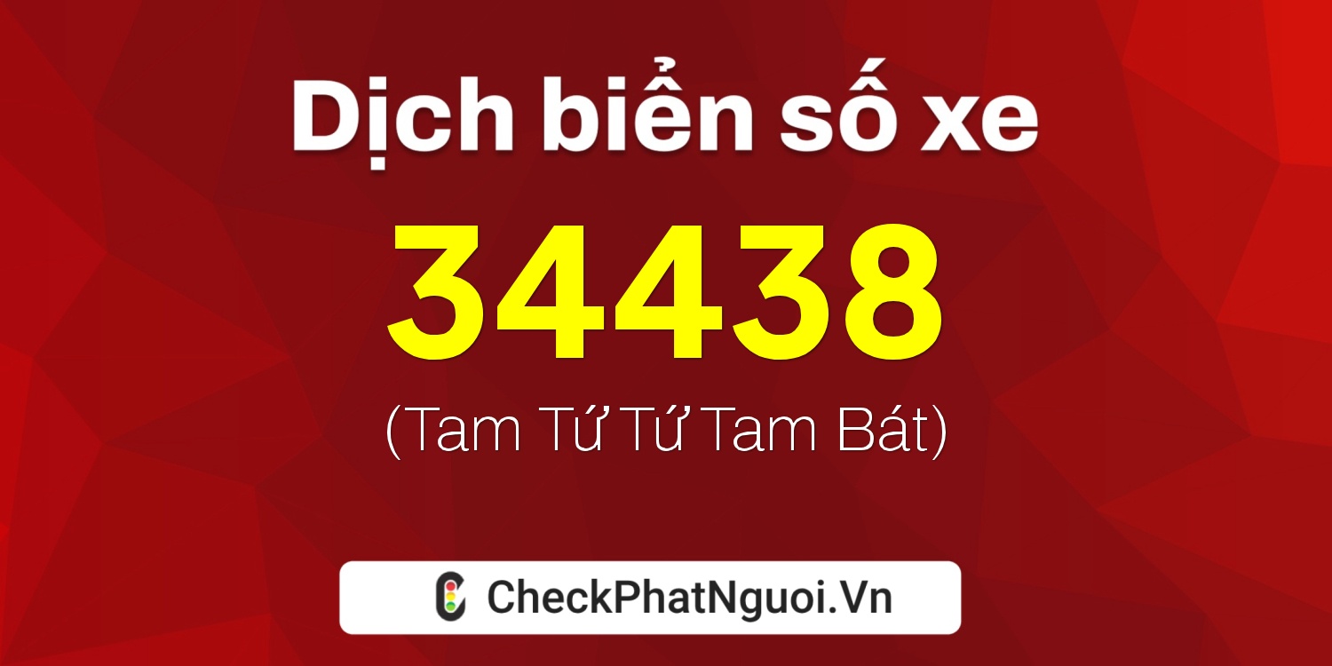 Dịch ý nghĩa <b>biển số xe 48E1-34438</b> tại website checkphatnguoi.vn