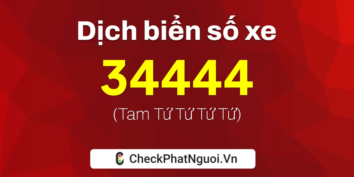 Dịch ý nghĩa <b>biển số xe 62N1-34444</b> tại website checkphatnguoi.vn