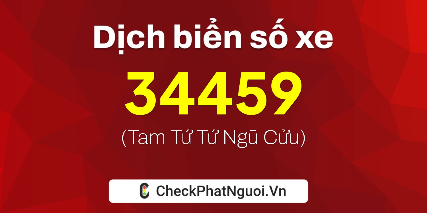 Dịch ý nghĩa <b>biển số xe 37B2-34459</b> tại website checkphatnguoi.vn