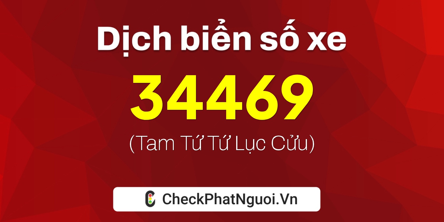 Dịch ý nghĩa <b>biển số xe 70G1-34469</b> tại website checkphatnguoi.vn