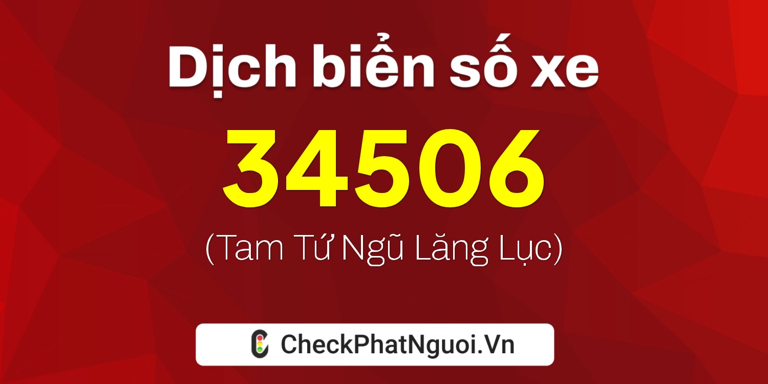 Dịch ý nghĩa <b>biển số xe 38A-34506</b> tại website checkphatnguoi.vn