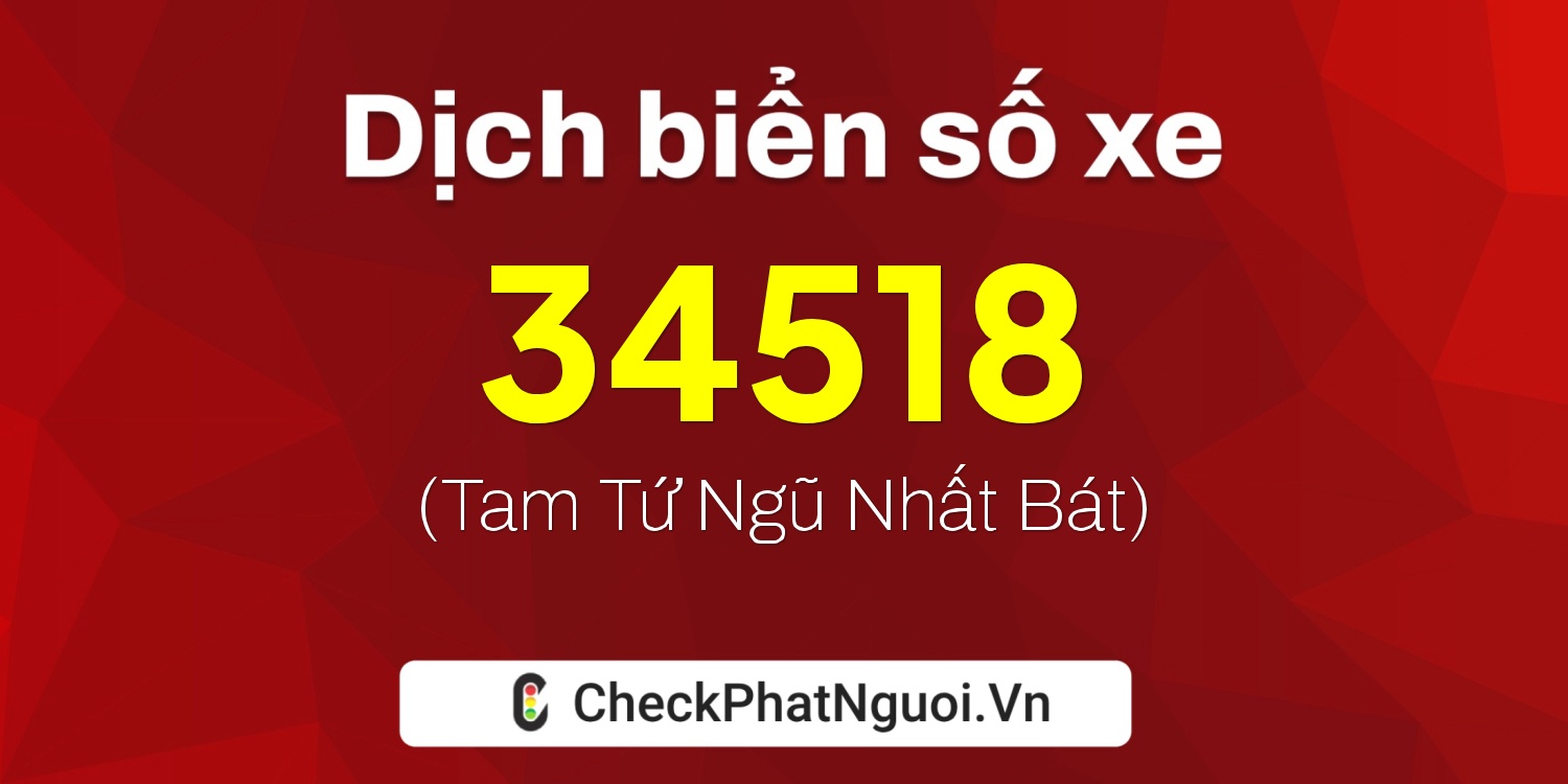 Dịch ý nghĩa <b>biển số xe 30B-34518</b> tại website checkphatnguoi.vn