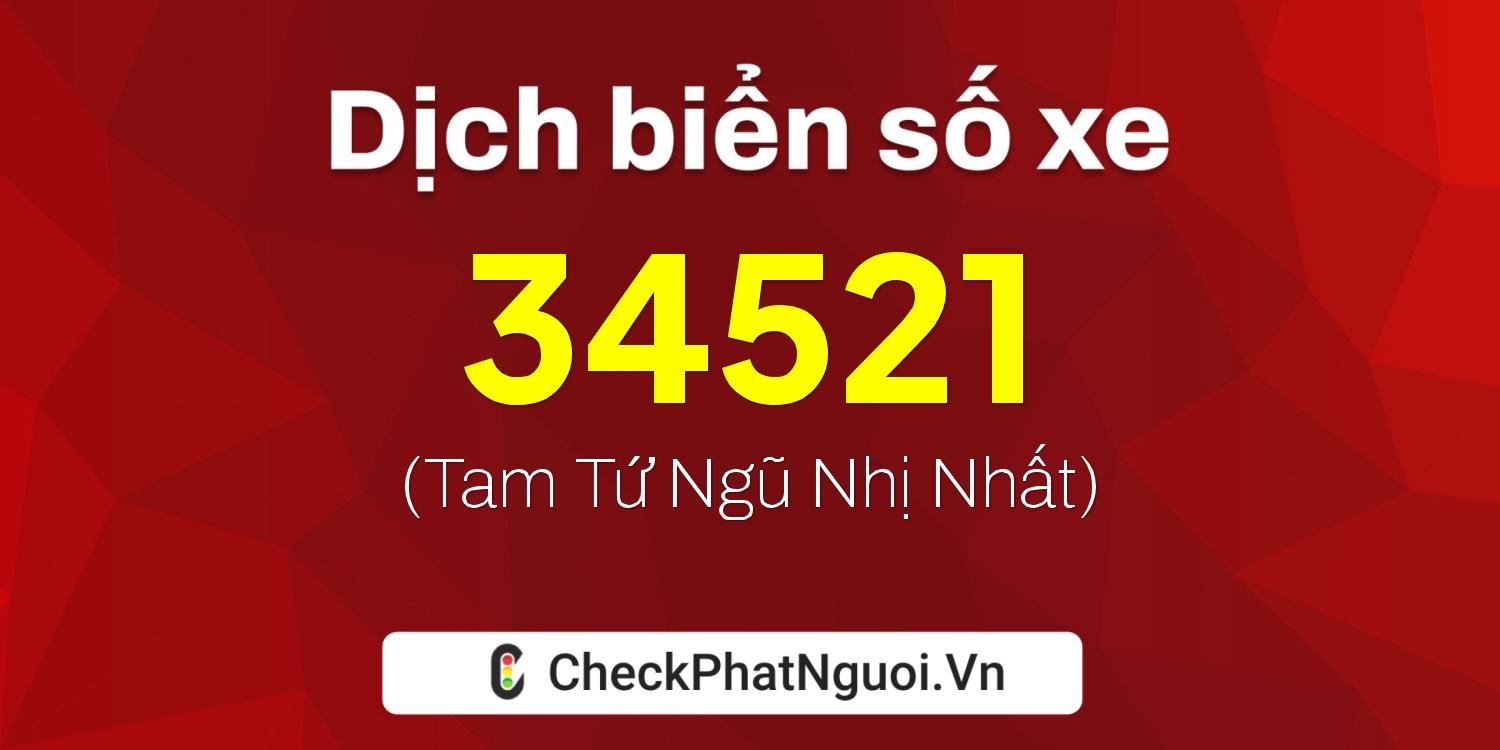 Dịch ý nghĩa <b>biển số xe 60K-34521</b> tại website checkphatnguoi.vn