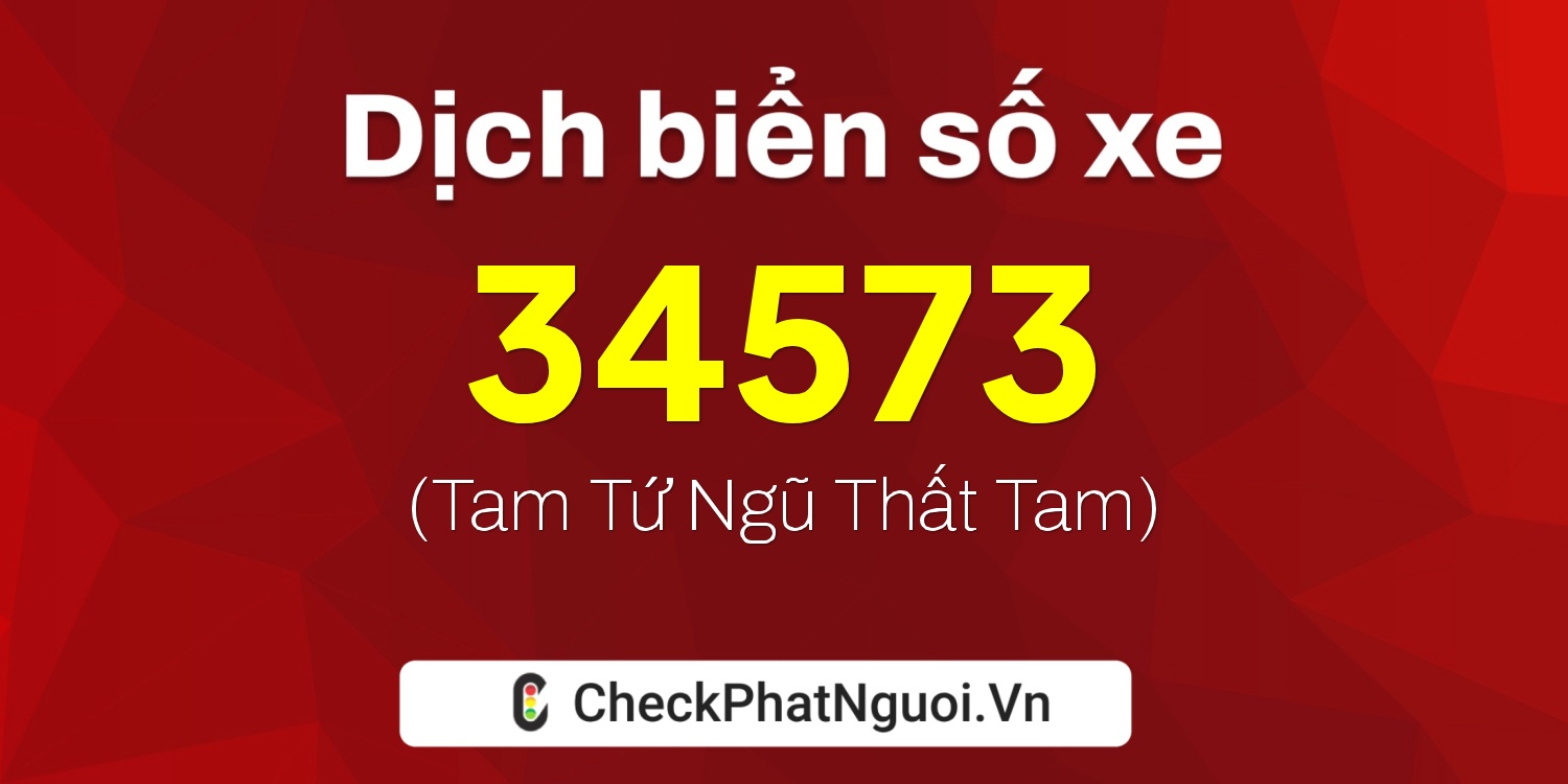 Dịch ý nghĩa <b>biển số xe 18K1-34573</b> tại website checkphatnguoi.vn
