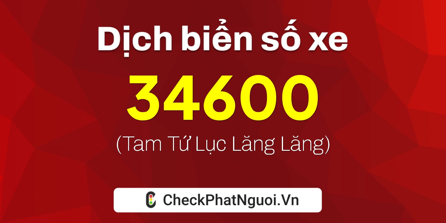 Dịch ý nghĩa <b>biển số xe 65B-34600</b> tại website checkphatnguoi.vn