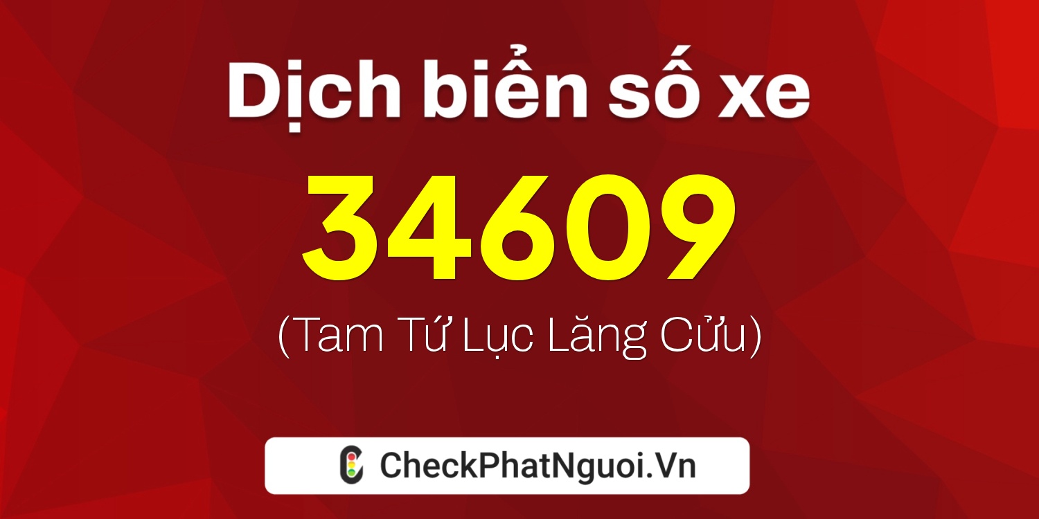 Dịch ý nghĩa <b>biển số xe 18H-34609</b> tại website checkphatnguoi.vn