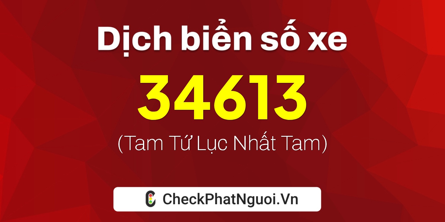 Dịch ý nghĩa <b>biển số xe 60H-34613</b> tại website checkphatnguoi.vn
