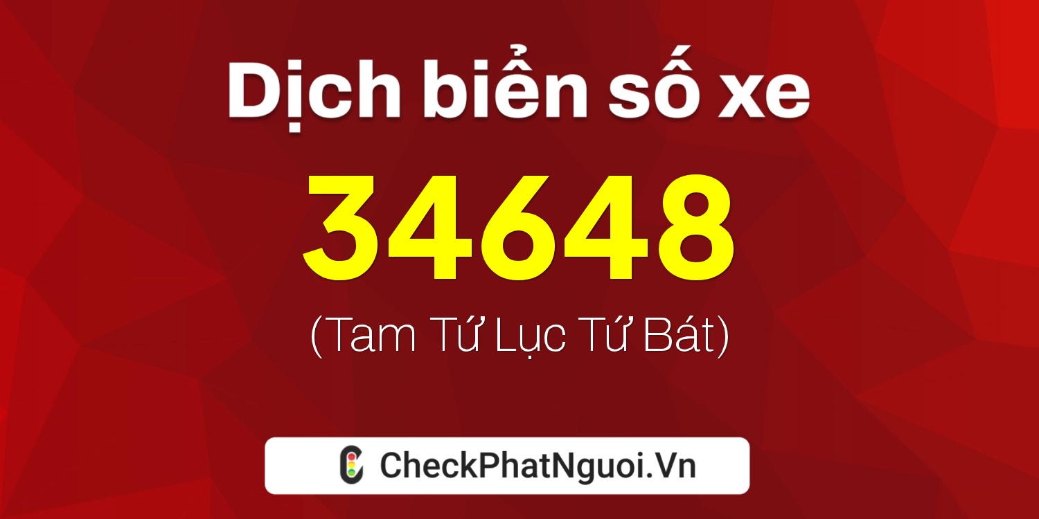 Dịch ý nghĩa <b>biển số xe 34AA-34648</b> tại website checkphatnguoi.vn