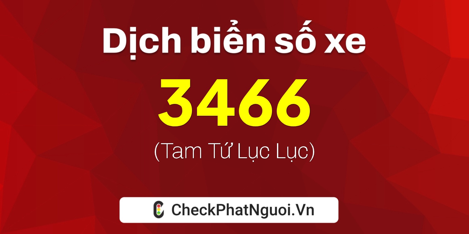 Dịch ý nghĩa <b>biển số xe 64H-3466</b> tại website checkphatnguoi.vn
