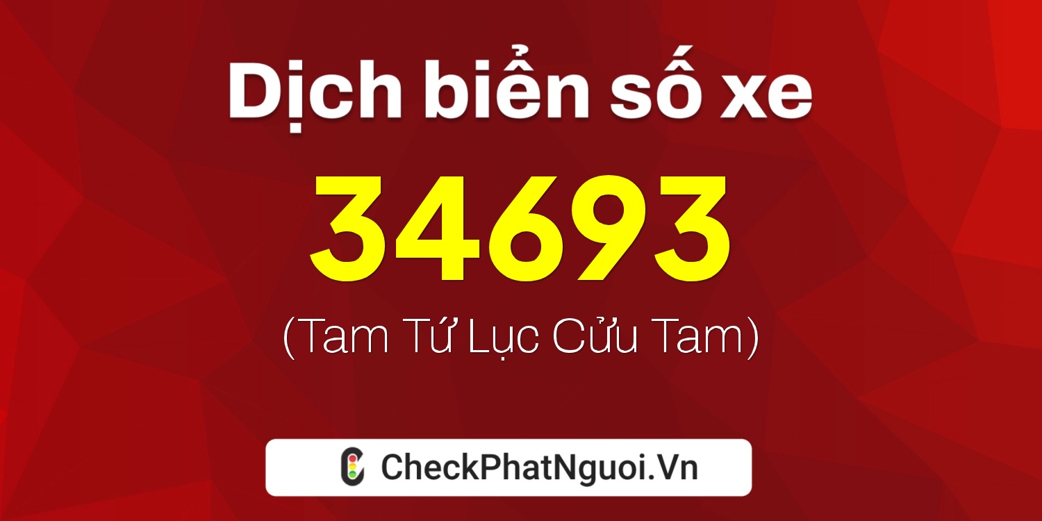Dịch ý nghĩa <b>biển số xe 81A-34693</b> tại website checkphatnguoi.vn