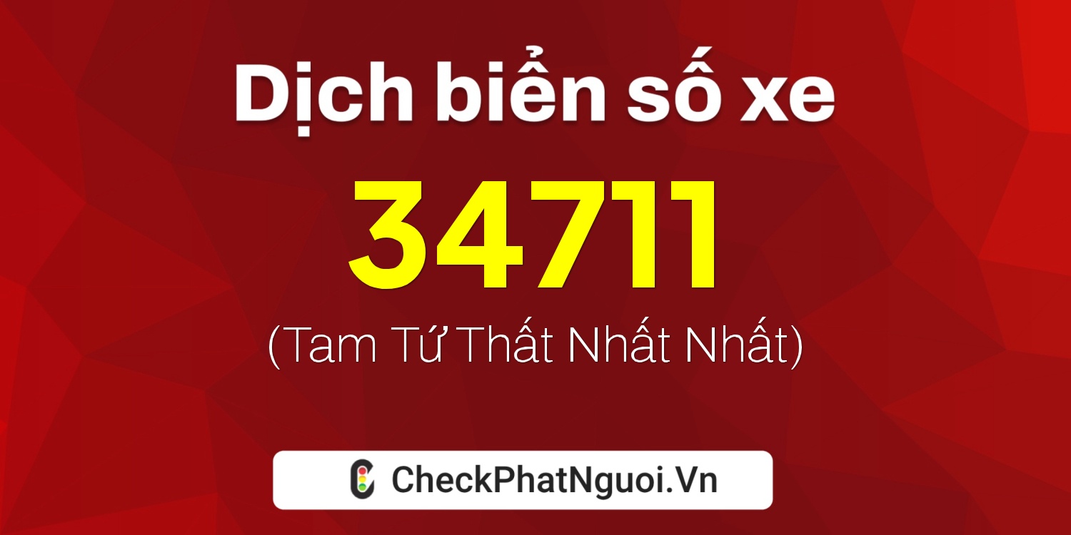 Dịch ý nghĩa <b>biển số xe 12D1-34711</b> tại website checkphatnguoi.vn
