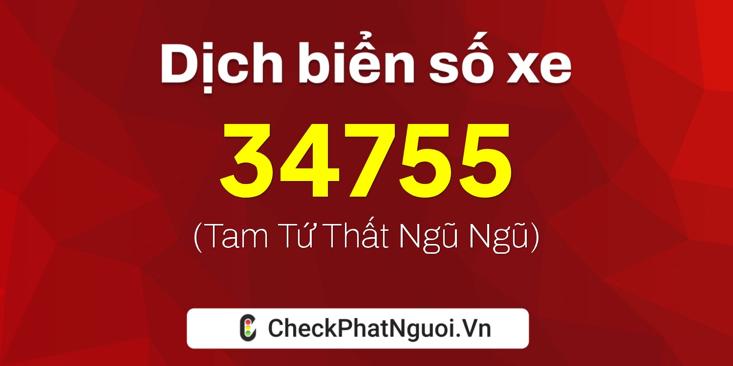 Dịch ý nghĩa <b>biển số xe 35A-34755</b> tại website checkphatnguoi.vn