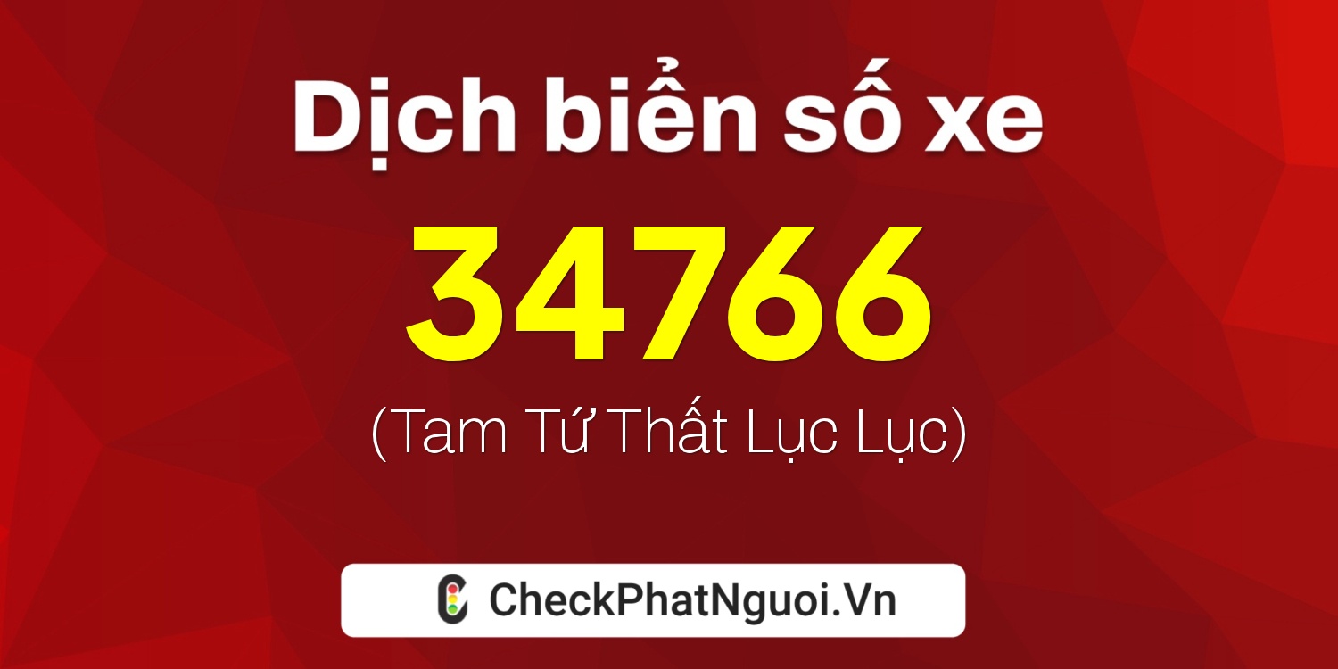 Dịch ý nghĩa <b>biển số xe 37C-34766</b> tại website checkphatnguoi.vn