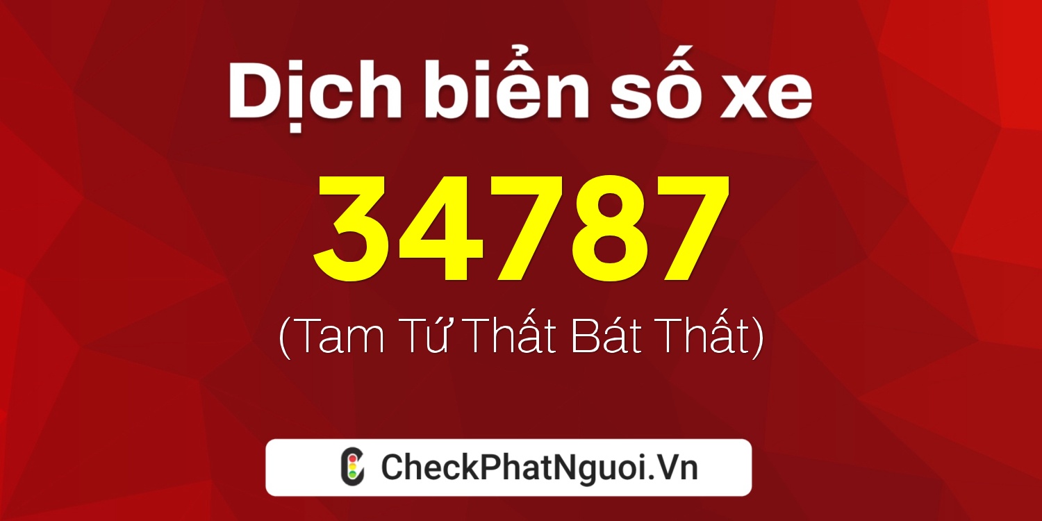 Dịch ý nghĩa <b>biển số xe 19A-34787</b> tại website checkphatnguoi.vn