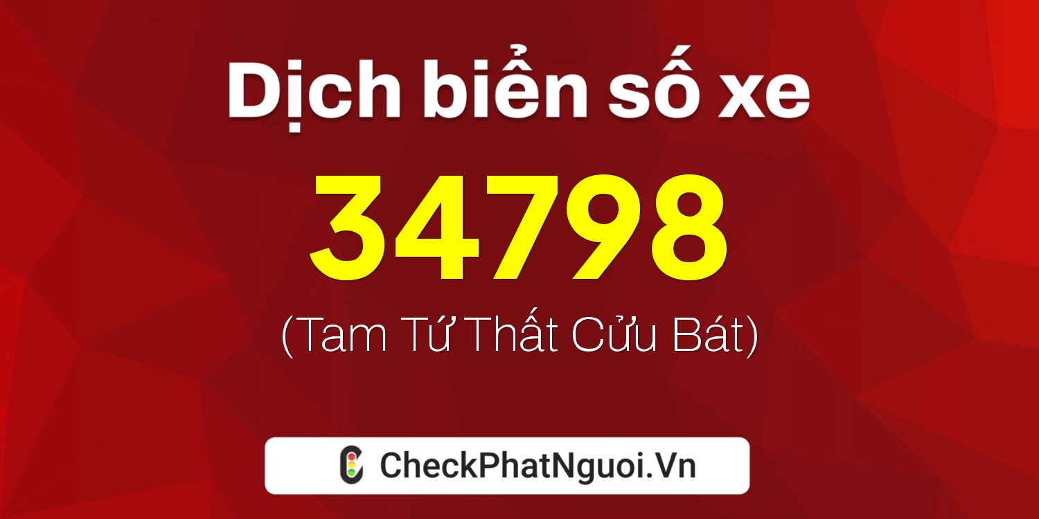 Dịch ý nghĩa <b>biển số xe 36B2-34798</b> tại website checkphatnguoi.vn