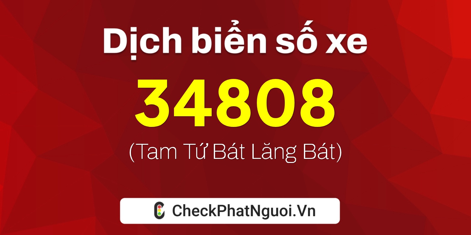 Dịch ý nghĩa <b>biển số xe 68A-34808</b> tại website checkphatnguoi.vn