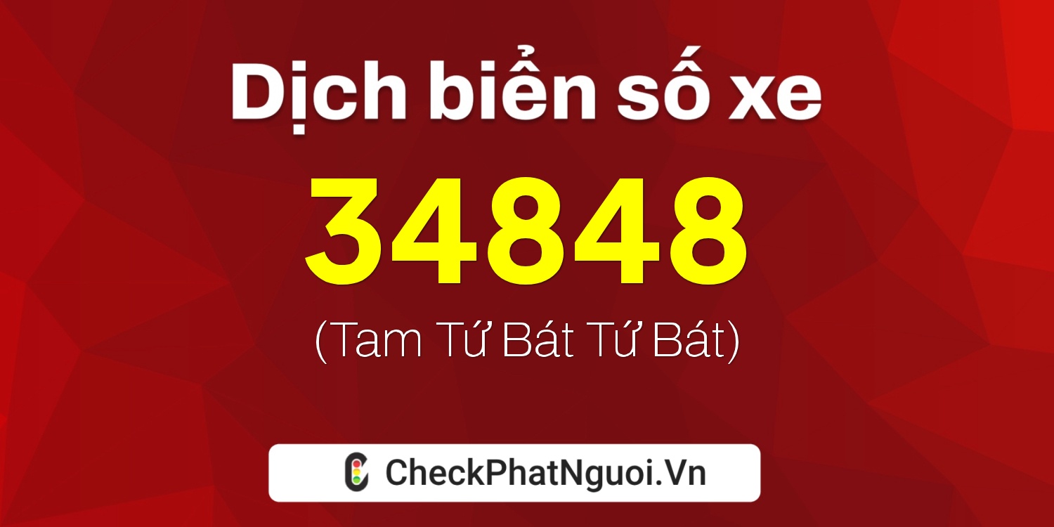 Dịch ý nghĩa <b>biển số xe 34AA-34848</b> tại website checkphatnguoi.vn
