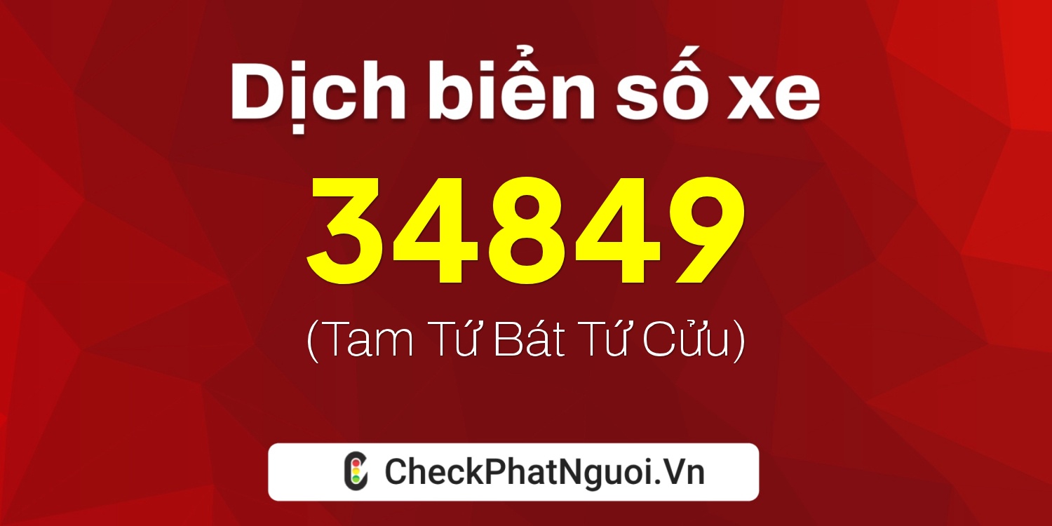 Dịch ý nghĩa <b>biển số xe 69C1-34849</b> tại website checkphatnguoi.vn