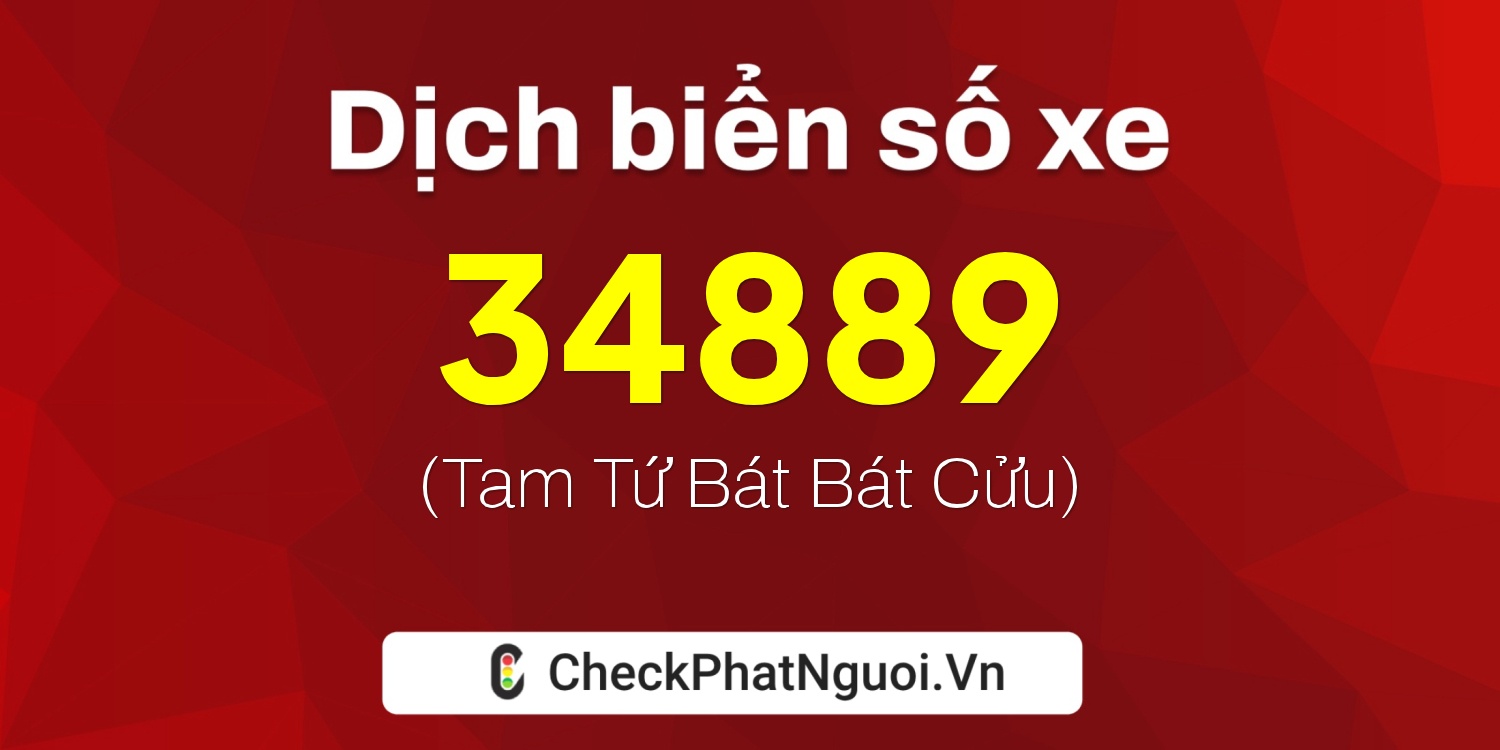 Dịch ý nghĩa <b>biển số xe 15K-34889</b> tại website checkphatnguoi.vn