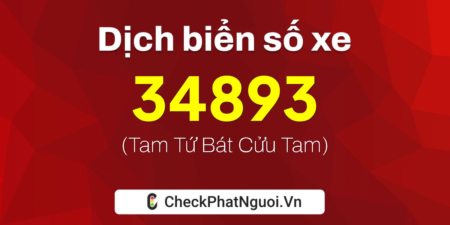 Dịch ý nghĩa <b>biển số xe 19B1-34893</b> tại website checkphatnguoi.vn