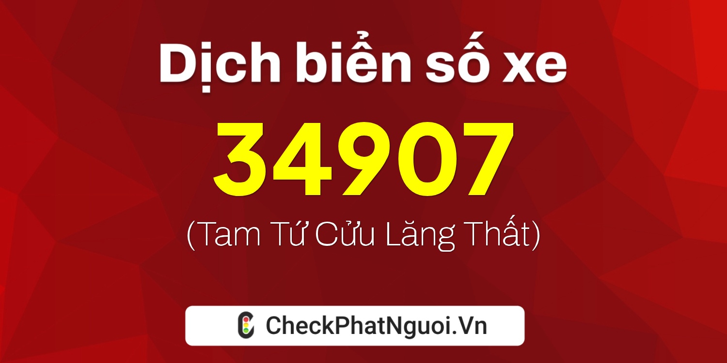 Dịch ý nghĩa <b>biển số xe 49F1-34907</b> tại website checkphatnguoi.vn