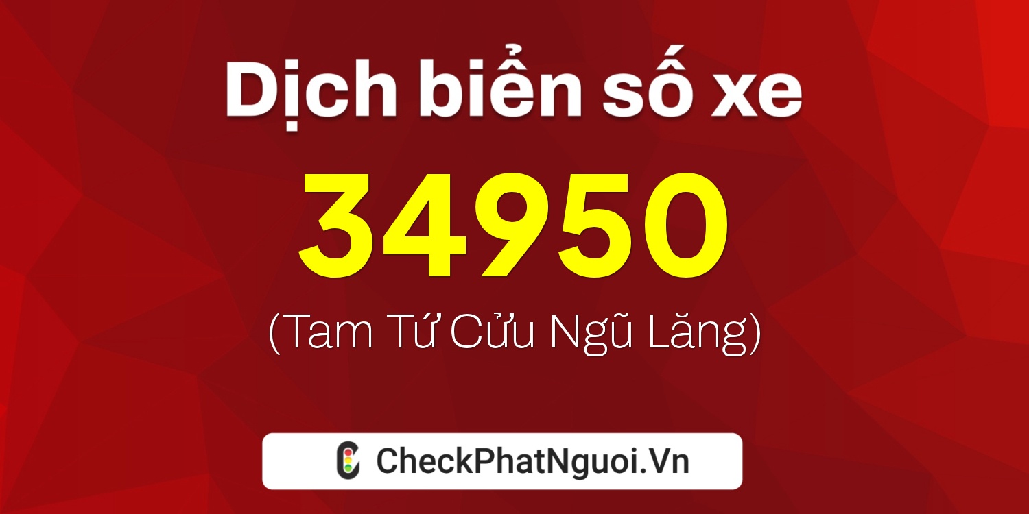 Dịch ý nghĩa <b>biển số xe 68A-34950</b> tại website checkphatnguoi.vn
