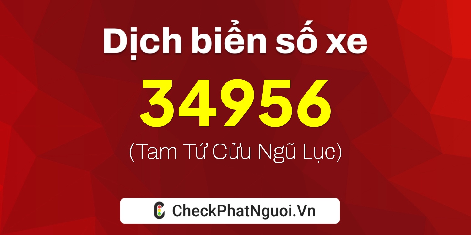 Dịch ý nghĩa <b>biển số xe 37C-34956</b> tại website checkphatnguoi.vn