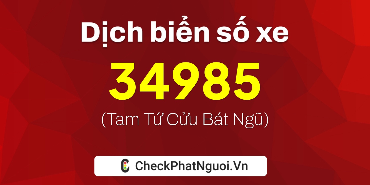 Dịch ý nghĩa <b>biển số xe 36B8-34985</b> tại website checkphatnguoi.vn