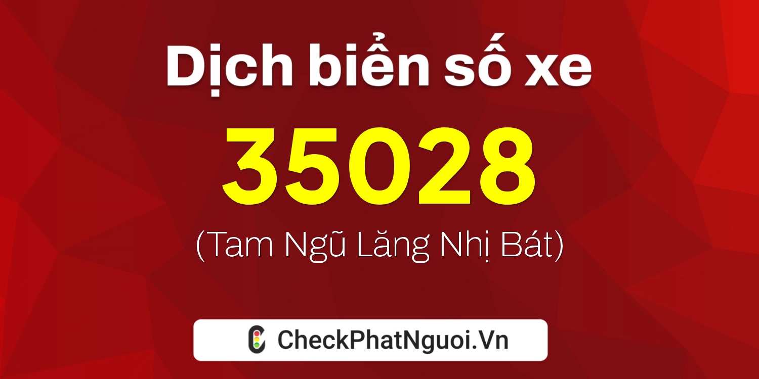 Dịch ý nghĩa <b>biển số xe 14A-35028</b> tại website checkphatnguoi.vn