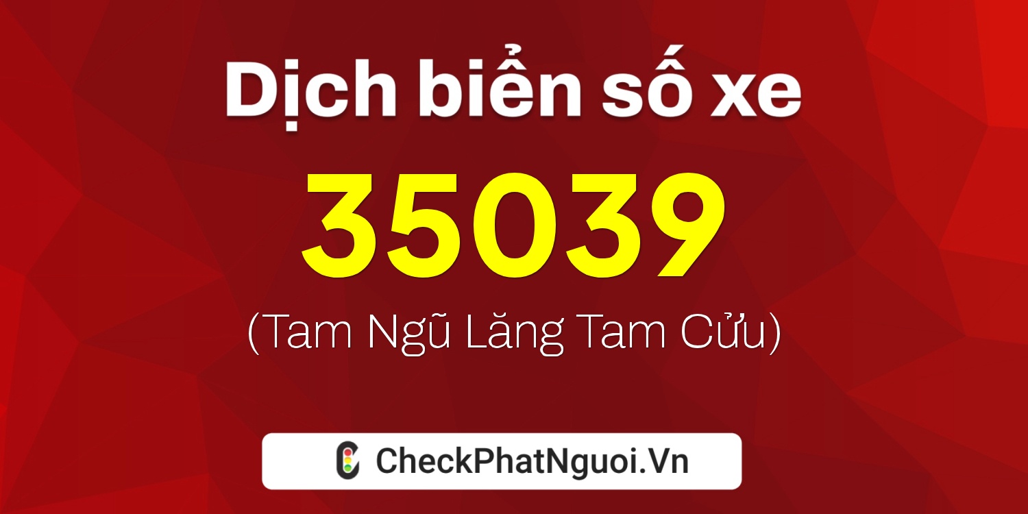 Dịch ý nghĩa <b>biển số xe 30X-35039</b> tại website checkphatnguoi.vn