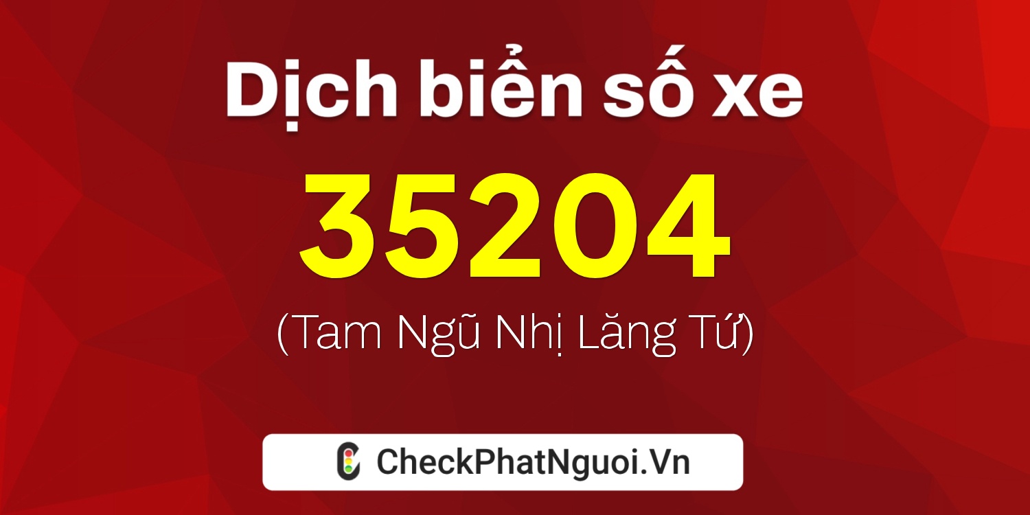 Dịch ý nghĩa <b>biển số xe 98C-35204</b> tại website checkphatnguoi.vn