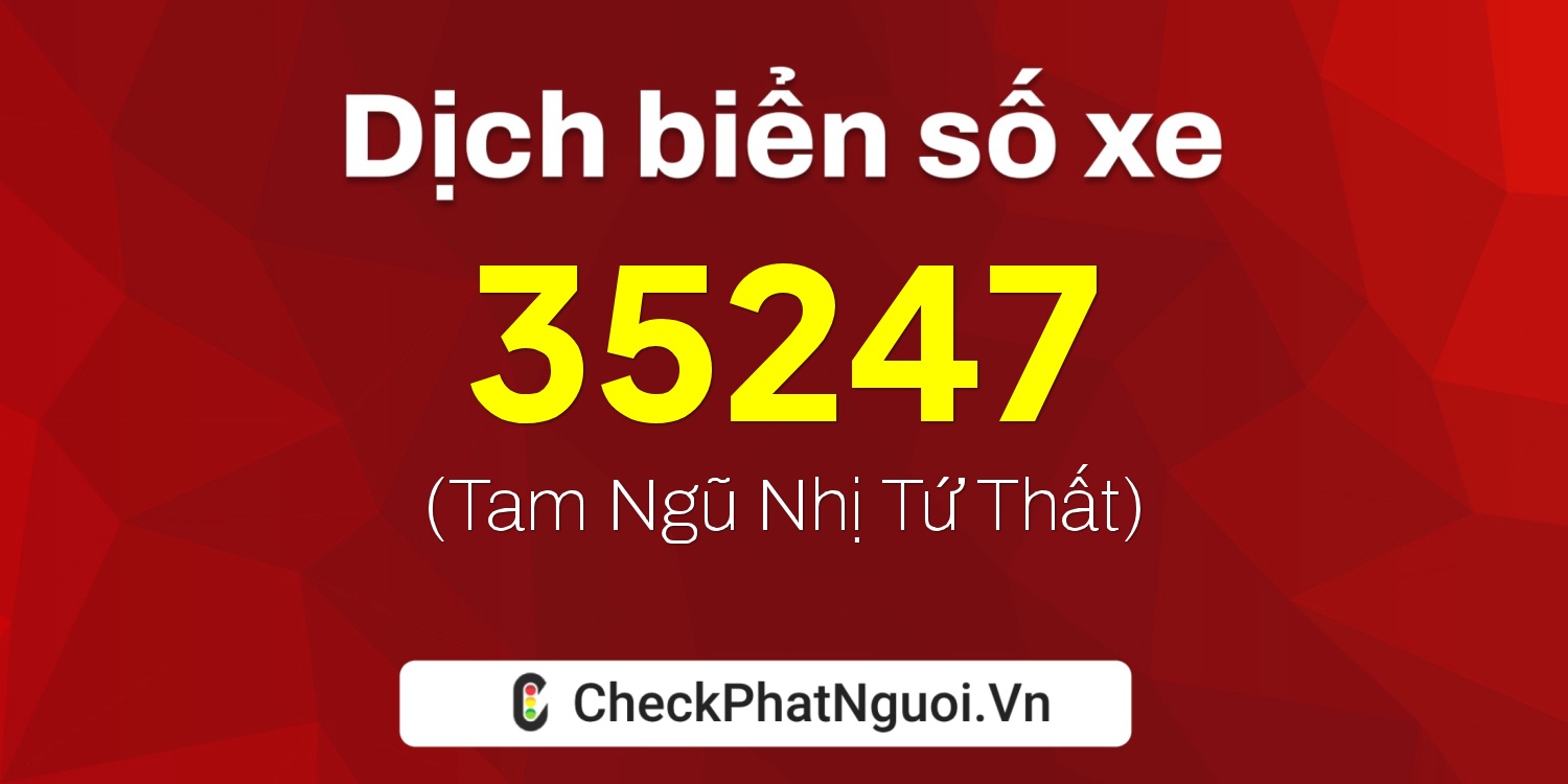 Dịch ý nghĩa <b>biển số xe 59XB-35247</b> tại website checkphatnguoi.vn